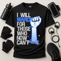 I Will March For Those Who Now Can't Performance Shirt