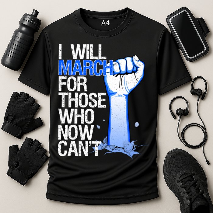 I Will March For Those Who Now Can't Performance Shirt