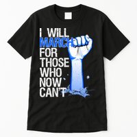 I Will March For Those Who Now Can't Tall T-Shirt