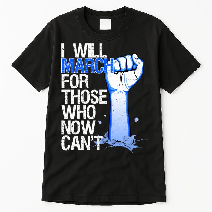 I Will March For Those Who Now Can't Tall T-Shirt