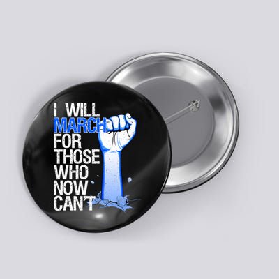 I Will March For Those Who Now Can't Button