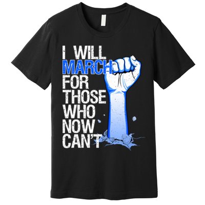 I Will March For Those Who Now Can't Premium T-Shirt
