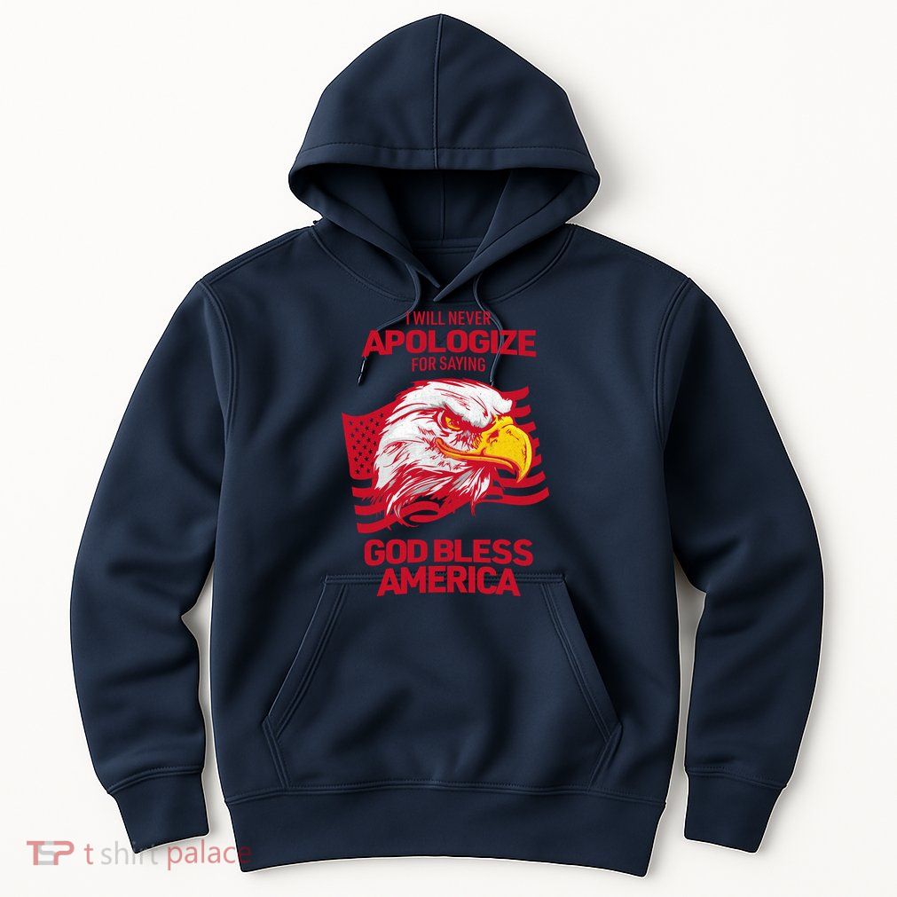 I Will Never Apologize For Saying God Bless America Hoodie