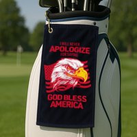 I Will Never Apologize For Saying God Bless America Golf Towel