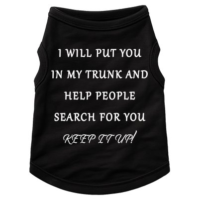 I Will Put Your In my Trunk And Help People Search For You Doggie Tank
