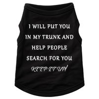 I Will Put Your In my Trunk And Help People Search For You Doggie Tank