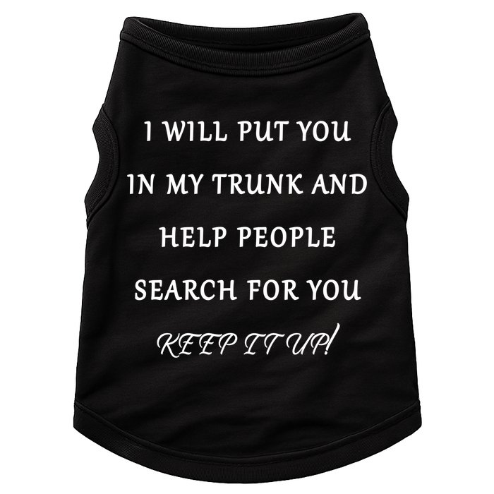 I Will Put Your In my Trunk And Help People Search For You Doggie Tank