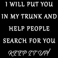 I Will Put Your In my Trunk And Help People Search For You Backpack