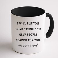 I Will Put Your In my Trunk And Help People Search For You Mug