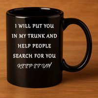 I Will Put Your In my Trunk And Help People Search For You 11oz C Handle Ceramic Mug