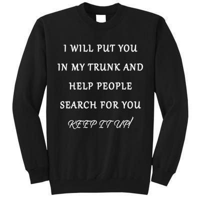 I Will Put Your In my Trunk And Help People Search For You Tall Sweatshirt