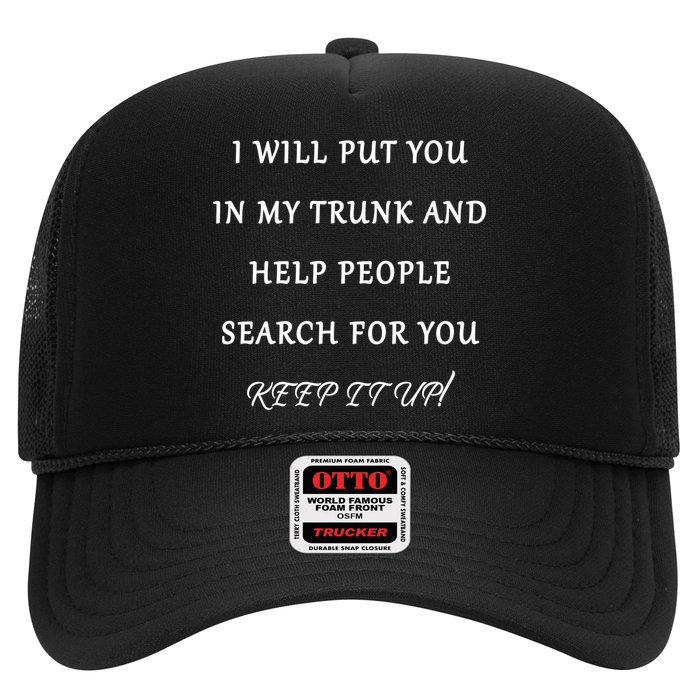 I Will Put Your In my Trunk And Help People Search For You Trucker Hat