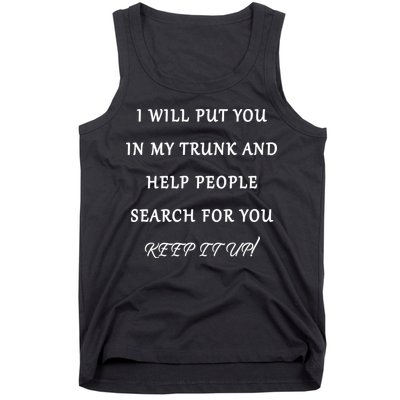 I Will Put Your In my Trunk And Help People Search For You Tank Top