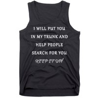 I Will Put Your In my Trunk And Help People Search For You Tank Top