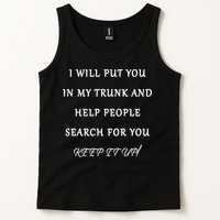 I Will Put Your In my Trunk And Help People Search For You Tank Top