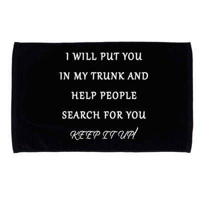 I Will Put Your In my Trunk And Help People Search For You Microfiber Hand Towel
