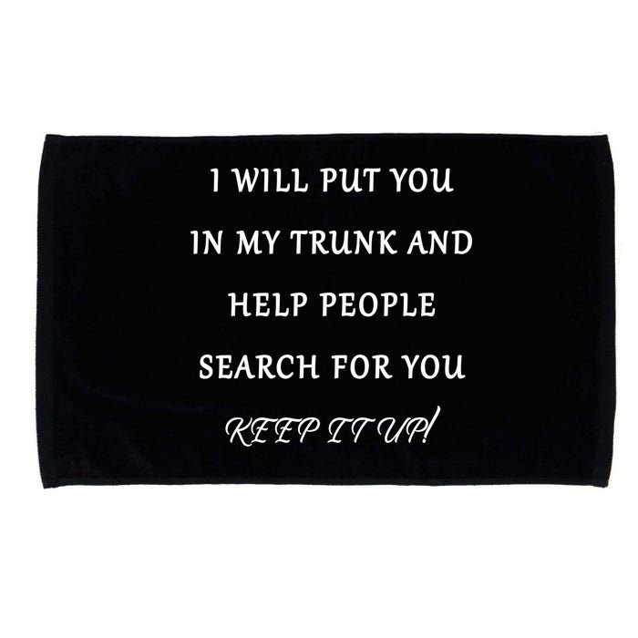 I Will Put Your In my Trunk And Help People Search For You Microfiber Hand Towel