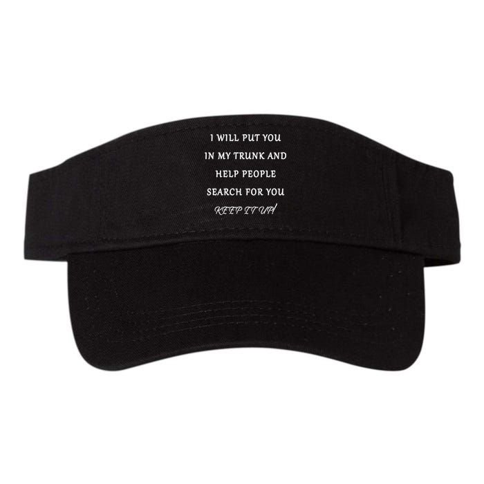 I Will Put Your In my Trunk And Help People Search For You Visor