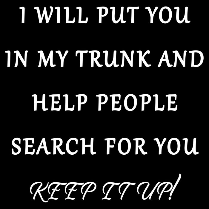 I Will Put Your In my Trunk And Help People Search For You Visor