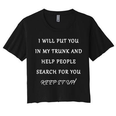 I Will Put Your In my Trunk And Help People Search For You Crop Top