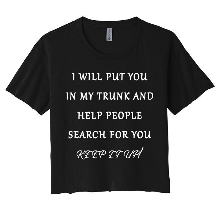 I Will Put Your In my Trunk And Help People Search For You Crop Top