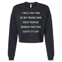 I Will Put Your In my Trunk And Help People Search For You Cropped Pullover Crew