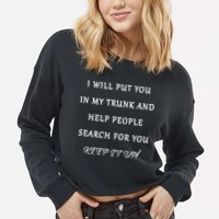 I Will Put Your In my Trunk And Help People Search For You Cropped Pullover Crew