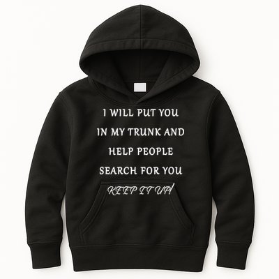 I Will Put Your In my Trunk And Help People Search For You Kids Hoodie