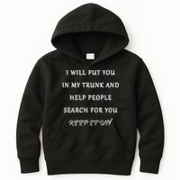 I Will Put Your In my Trunk And Help People Search For You Kids Hoodie