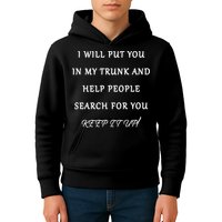 I Will Put Your In my Trunk And Help People Search For You Kids Hoodie
