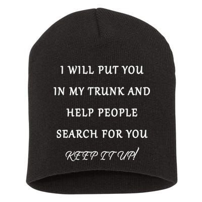 I Will Put Your In my Trunk And Help People Search For You Short Acrylic Beanie