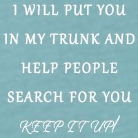 I Will Put Your In my Trunk And Help People Search For You Sueded Cloud Jersey T-Shirt