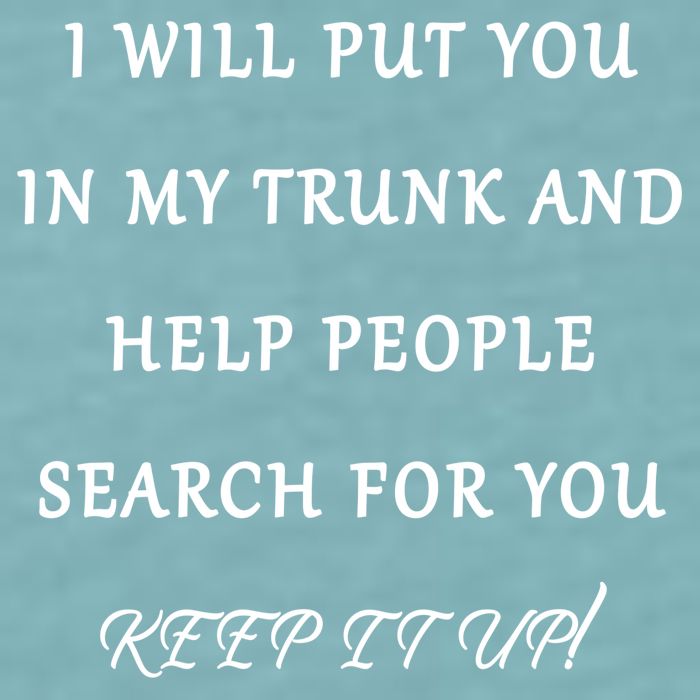 I Will Put Your In my Trunk And Help People Search For You Sueded Cloud Jersey T-Shirt