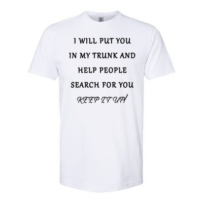 I Will Put Your In my Trunk And Help People Search For You Softstyle CVC T-Shirt