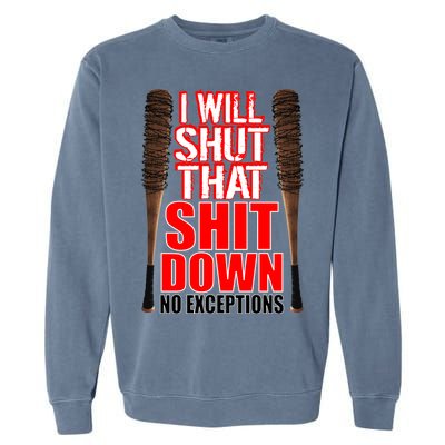 I Will Shut That Shit Down No Exceptions Barbwire Bat Dead Zombies Garment-Dyed Sweatshirt