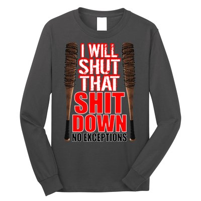 I Will Shut That Shit Down No Exceptions Barbwire Bat Dead Zombies Long Sleeve Shirt