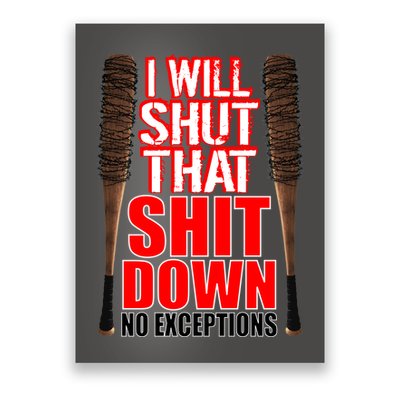 I Will Shut That Shit Down No Exceptions Barbwire Bat Dead Zombies Poster