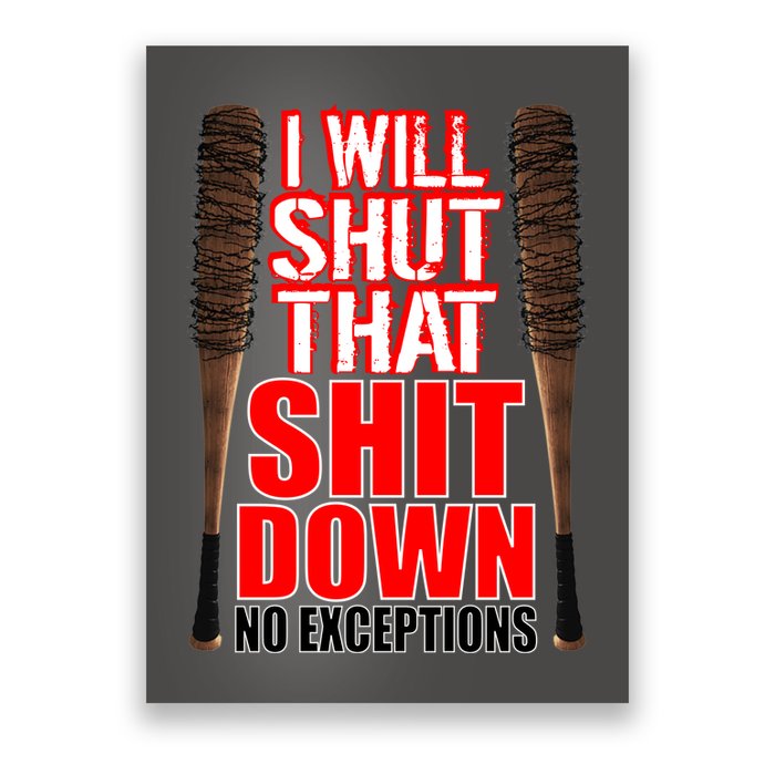 I Will Shut That Shit Down No Exceptions Barbwire Bat Dead Zombies Poster