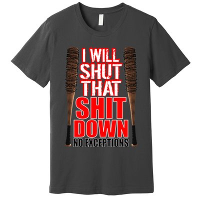 I Will Shut That Shit Down No Exceptions Barbwire Bat Dead Zombies Premium T-Shirt