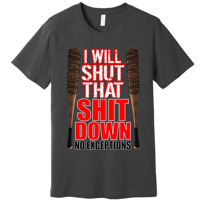 I Will Shut That Shit Down No Exceptions Barbwire Bat Dead Zombies Premium T-Shirt