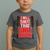 I Will Shut That Shit Down No Exceptions Barbwire Bat Dead Zombies Toddler T-Shirt
