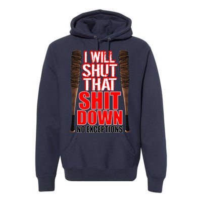 I Will Shut That Shit Down No Exceptions Barbwire Bat Dead Zombies Premium Hoodie