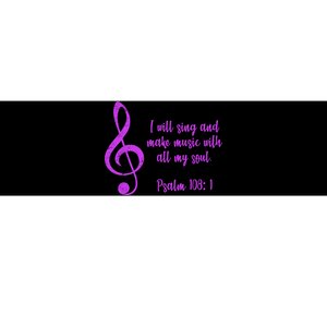 I Will Sing And Make Music With All My Soul Bumper Sticker