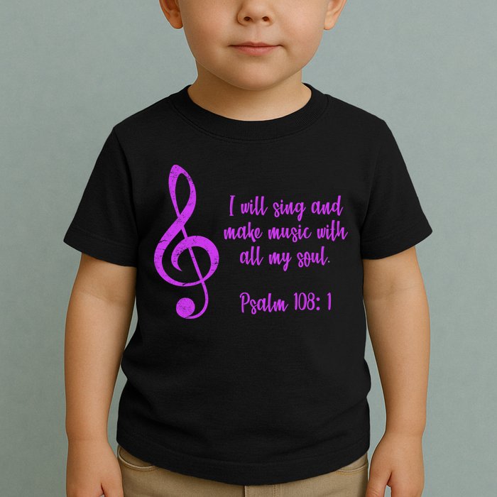 I Will Sing And Make Music With All My Soul Toddler T-Shirt