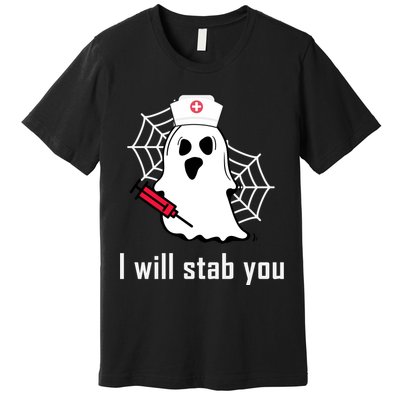 I Will Stab You Ghost Nurse Premium T-Shirt