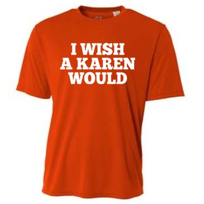 I Wish A Karen Would Cooling Performance Crew T-Shirt