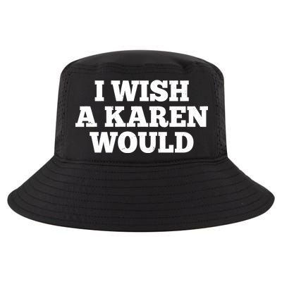 I Wish A Karen Would Cool Comfort Performance Bucket Hat