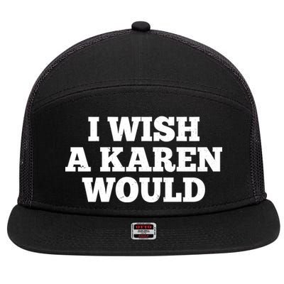 I Wish A Karen Would 7 Panel Mesh Trucker Snapback Hat