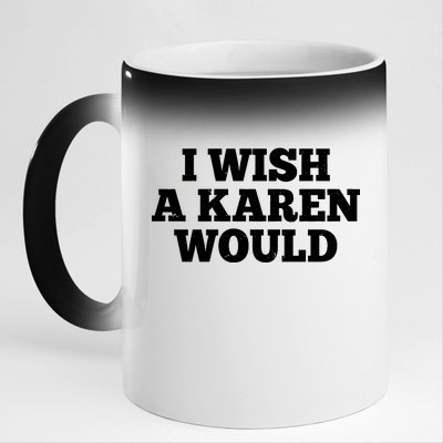 I Wish A Karen Would 11oz Black Color Changing Mug