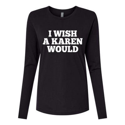 I Wish A Karen Would Womens Cotton Relaxed Long Sleeve T-Shirt